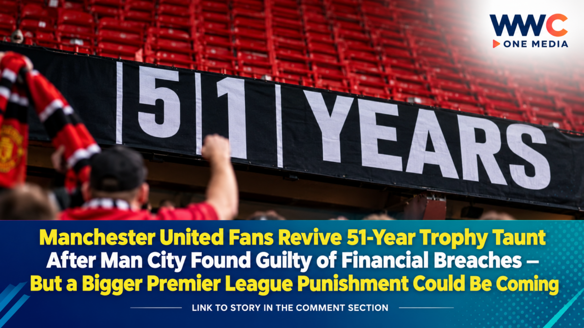 Manchester United Fans Revive 51-Year Trophy Taunt After Man City Found Guilty of Financial Breaches — But a Bigger Premier League Punishment Could Be Coming
