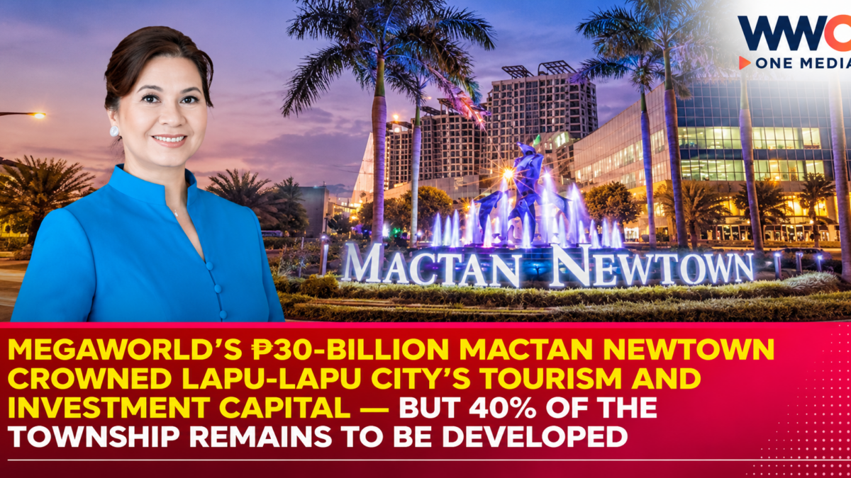 Megaworld’s ₱30-Billion Mactan Newtown Crowned Lapu-Lapu City’s Tourism and Investment Capital — But 40% of the Township Remains to Be Developed