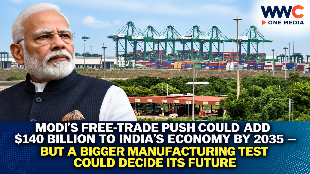 Modi’s Free-Trade Push Could Add $140 Billion to India’s Economy by 2035 — But a Bigger Manufacturing Test Could Decide Its Future