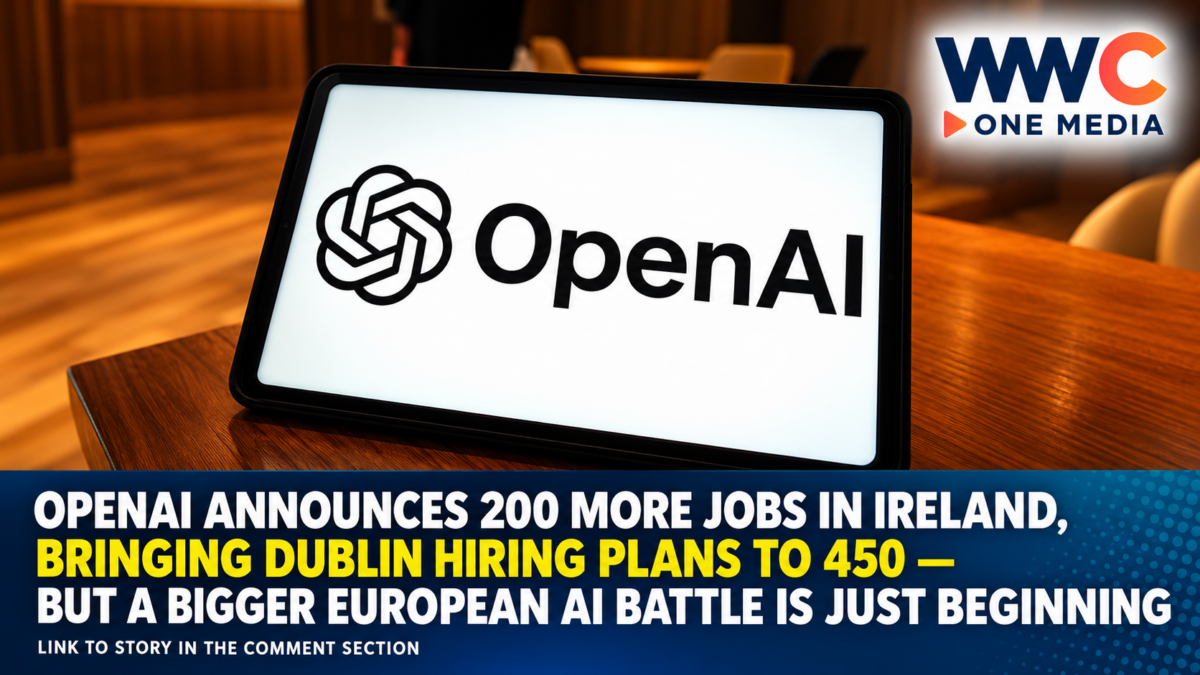 OpenAI Announces 200 More Jobs in Ireland, Bringing Dublin Hiring Plans to 450 — But a Bigger European AI Battle Is Just Beginning