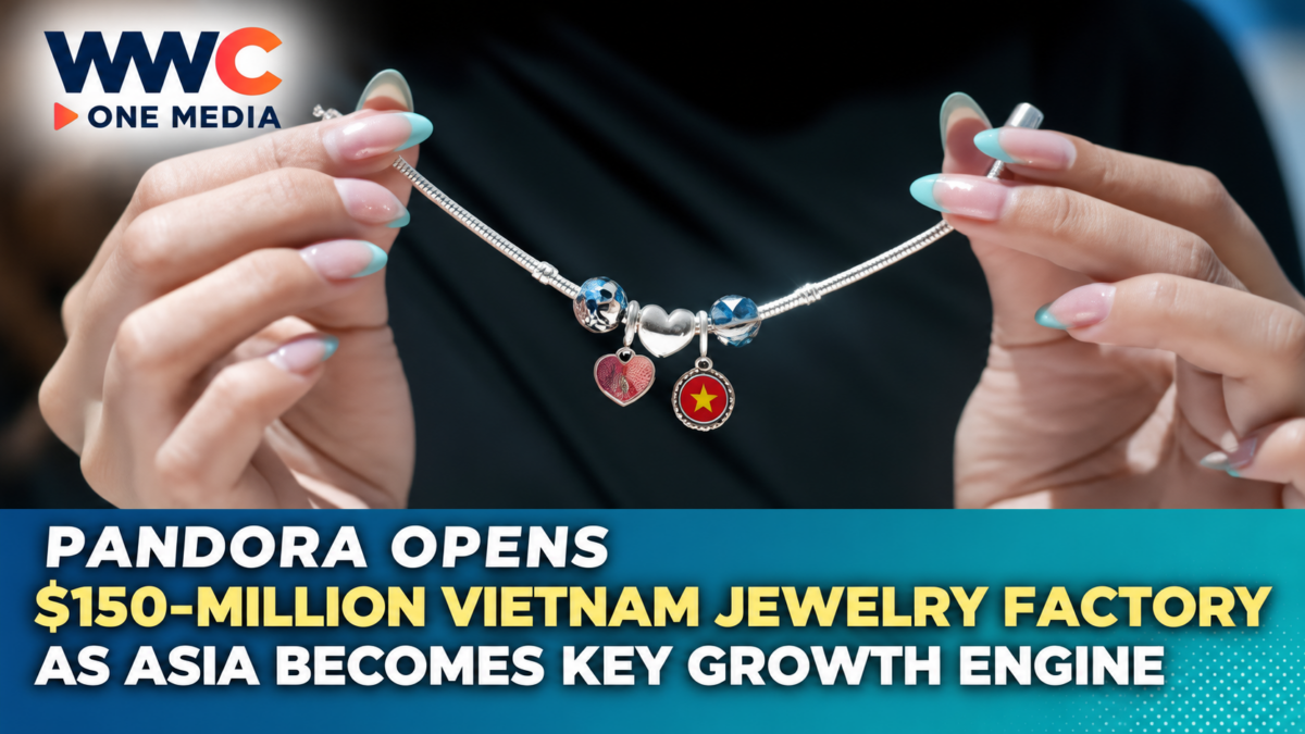 Pandora Opens $150-Million Vietnam Jewelry Factory as Asia Becomes Key Growth Engine