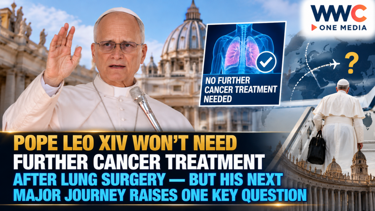 Pope Leo XIV Won’t Need Further Cancer Treatment After Lung Surgery — But His Next Major Journey Raises One Key Question