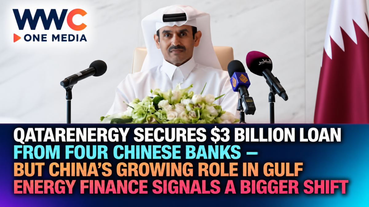 QatarEnergy Secures $3 Billion Loan From Four Chinese Banks — But China’s Growing Role in Gulf Energy Finance Signals a Bigger Shift