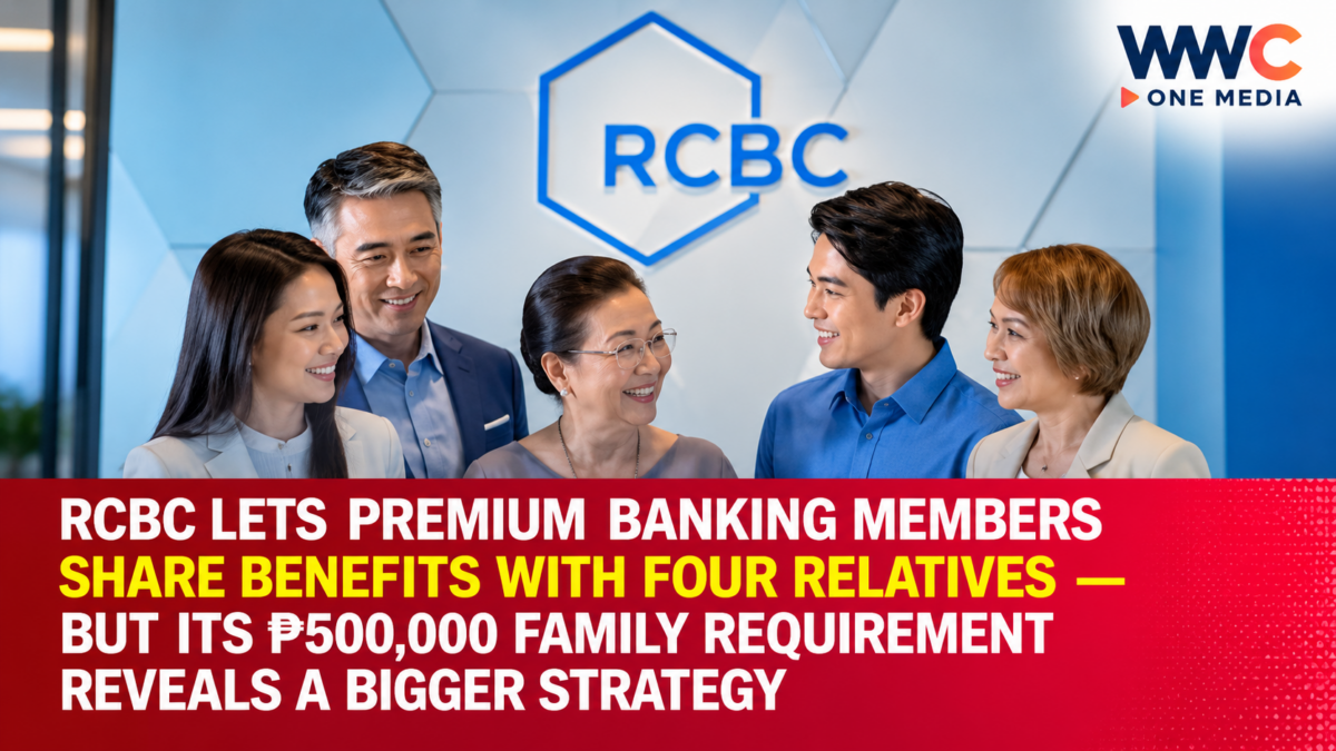 RCBC Lets Premium Banking Members Share Benefits With Four Relatives — But Its ₱500,000 Family Requirement Reveals a Bigger Strategy