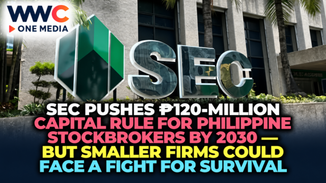 SEC Pushes ₱120-Million Capital Rule for Philippine Stockbrokers by 2030 — But Smaller Firms Could Face a Fight for Survival