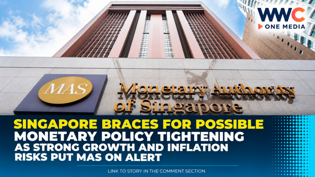 Singapore Braces for Possible Monetary Policy Tightening as Strong Growth and Inflation Risks Put MAS on Alert