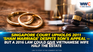 Singapore Court Upholds 2011 ‘Sham Marriage’ Despite Son’s Appeal — But a 2016 Law Could Give Vietnamese Wife Half the Estate