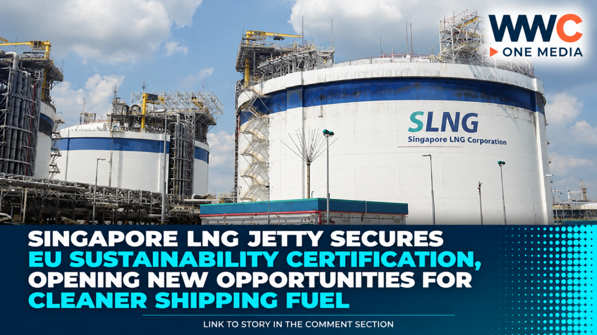 Singapore LNG Jetty Secures EU Sustainability Certification, Opening New Opportunities for Cleaner Shipping Fuel