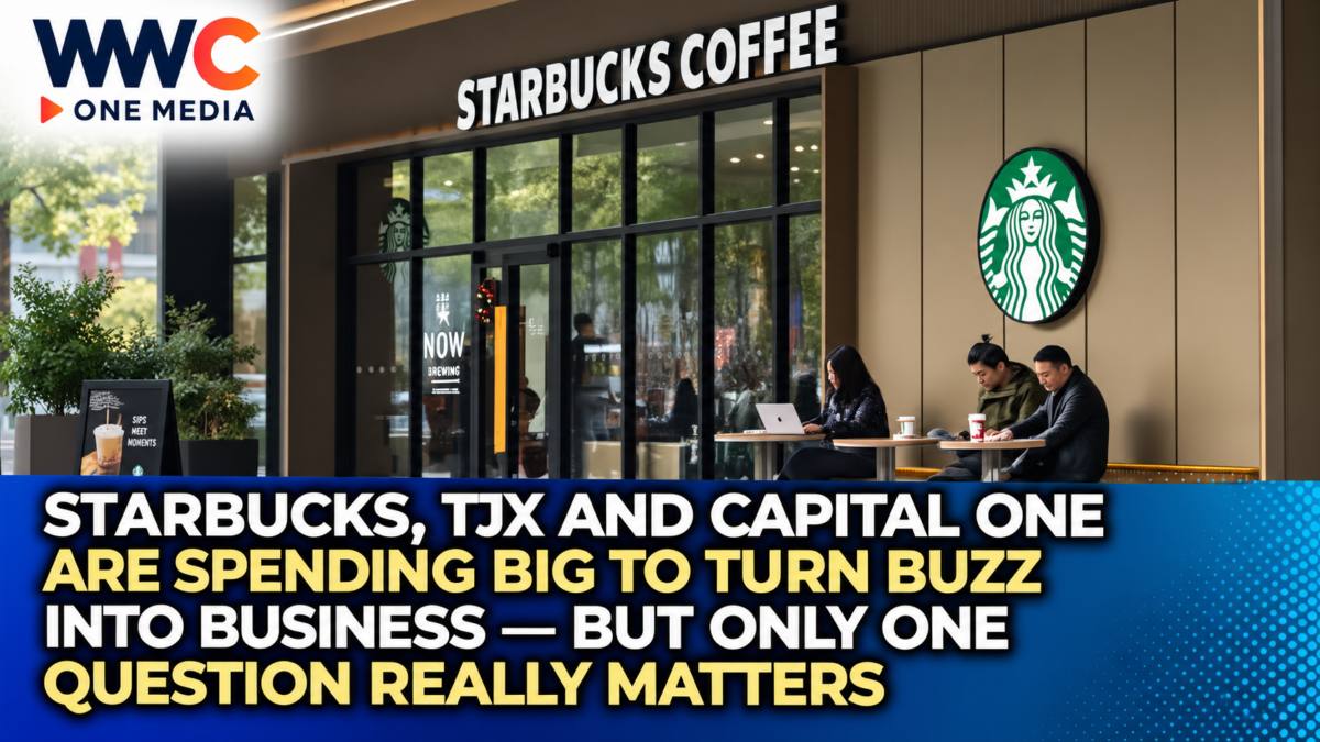 Starbucks, TJX and Capital One Are Spending Big to Turn Buzz Into Business — But Only One Question Really Matters