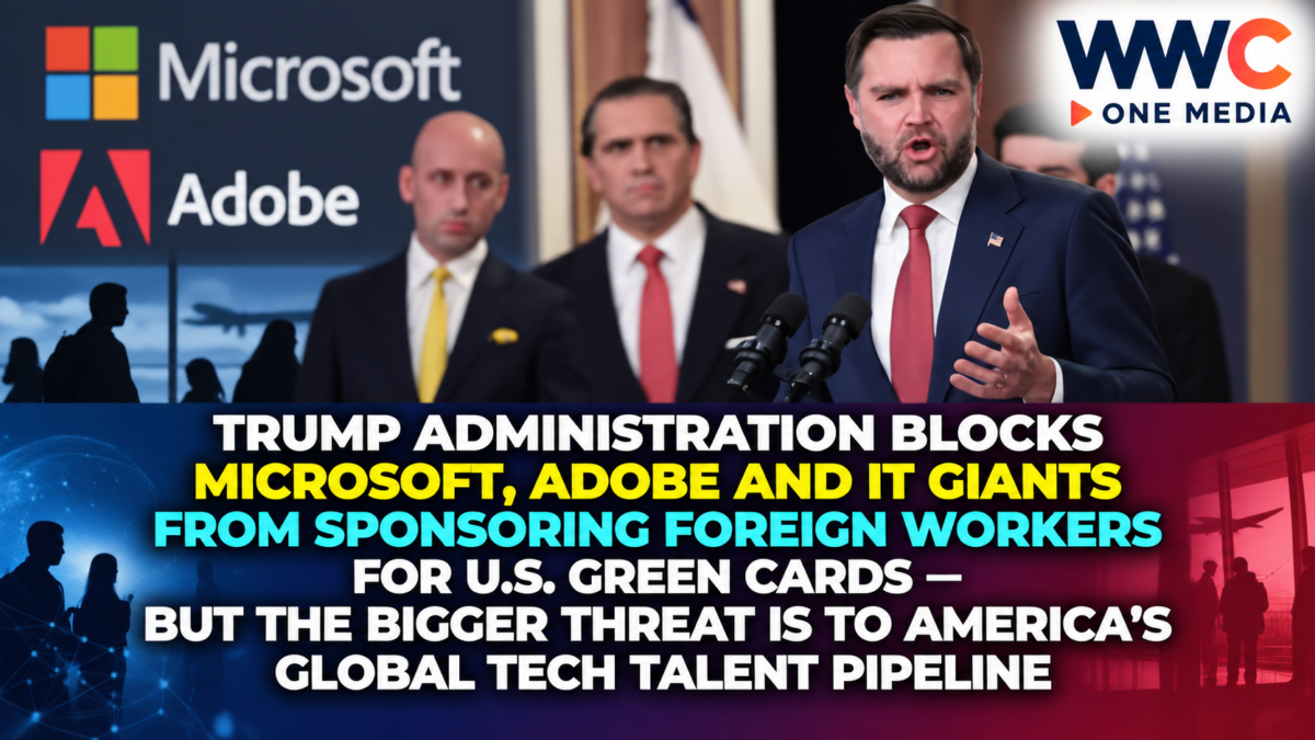 Trump Administration Blocks Microsoft, Adobe and IT Giants From Sponsoring Foreign Workers for U.S. Green Cards — But the Bigger Threat Is to America’s Global Tech Talent Pipeline