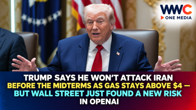 Trump Says He Won’t Attack Iran Before the Midterms as Gas Stays Above $4 — But Wall Street Just Found a New Risk in OpenAI
