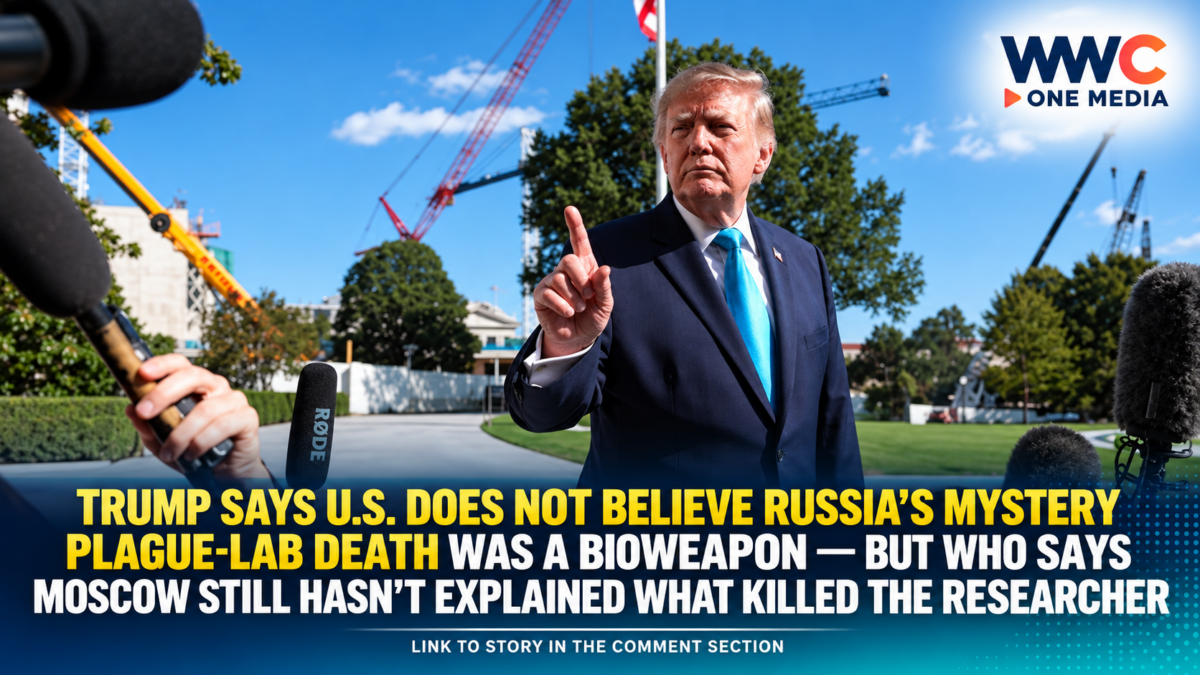Trump Says U.S. Does Not Believe Russia’s Mystery Plague-Lab Death Was a Bioweapon — But WHO Says Moscow Still Hasn’t Explained What Killed the Researcher