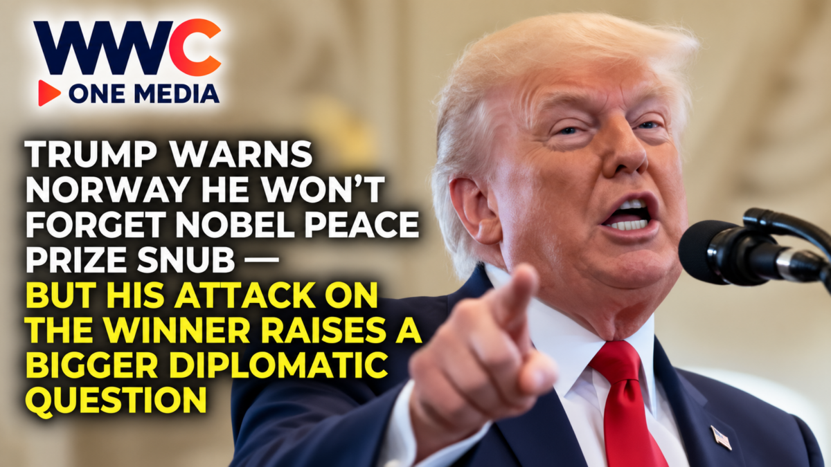 Trump Warns Norway He Won’t Forget Nobel Peace Prize Snub — But His Attack on the Winner Raises a Bigger Diplomatic Question
