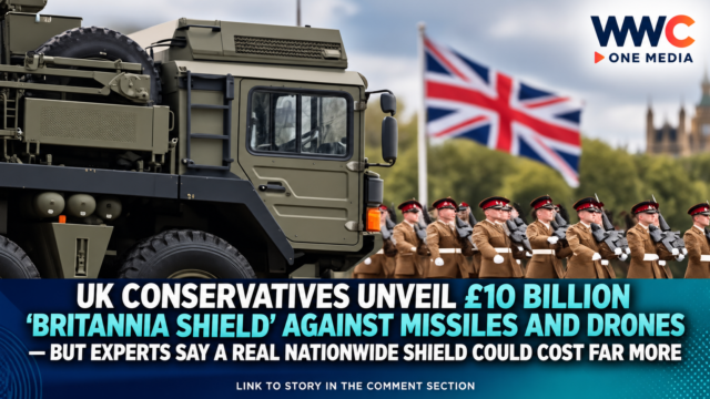 UK Conservatives Unveil £10 Billion ‘Britannia Shield’ Against Missiles and Drones — But Experts Say a Real Nationwide Shield Could Cost Far More