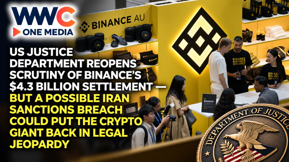 US Justice Department Reopens Scrutiny of Binance’s $4.3 Billion Settlement — But a Possible Iran Sanctions Breach Could Put the Crypto Giant Back in Legal Jeopardy