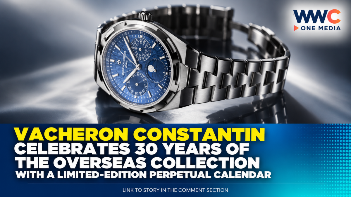 Vacheron Constantin Celebrates 30 Years of the Overseas Collection With a Limited-Edition Perpetual Calendar