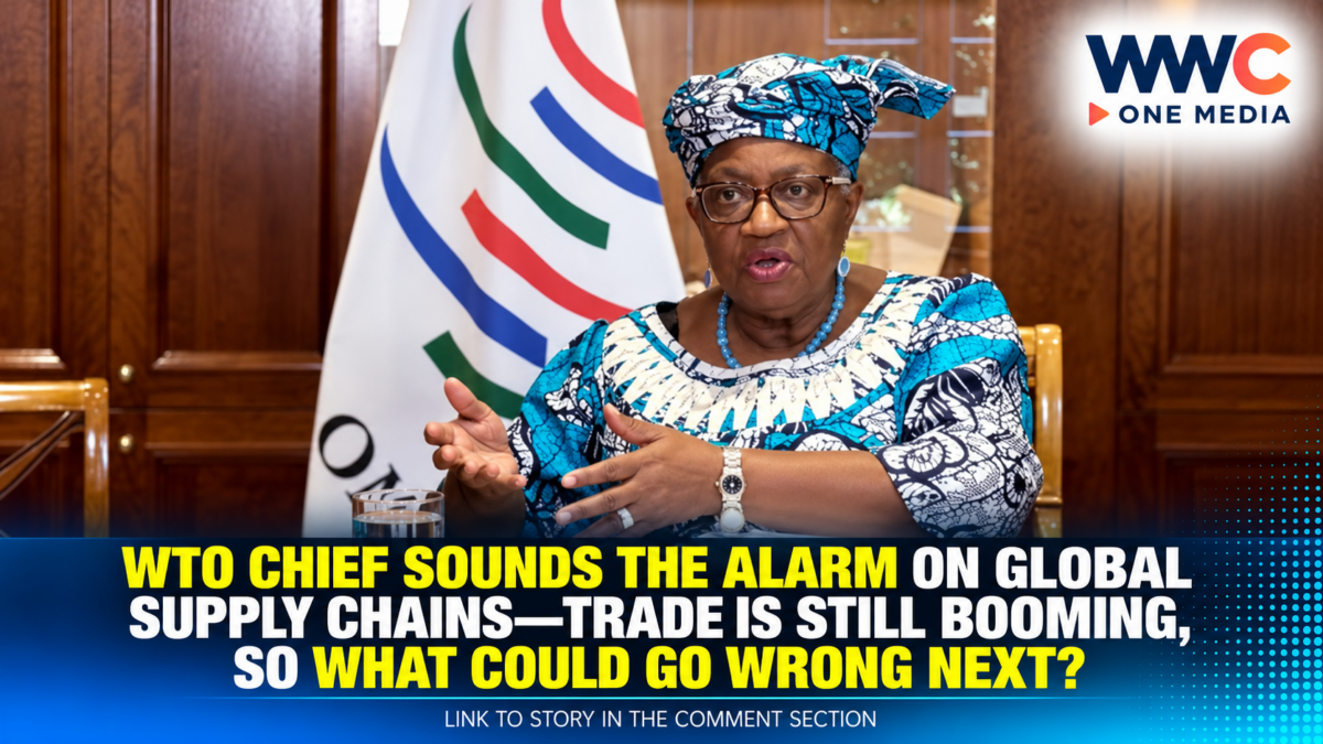 WTO Chief Sounds the Alarm on Global Supply Chains—Trade Is Still Booming, So What Could Go Wrong Next?