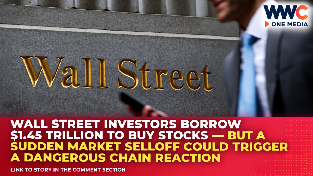 Wall Street Investors Borrow $1.45 Trillion to Buy Stocks — But a Sudden Market Selloff Could Trigger a Dangerous Chain Reaction