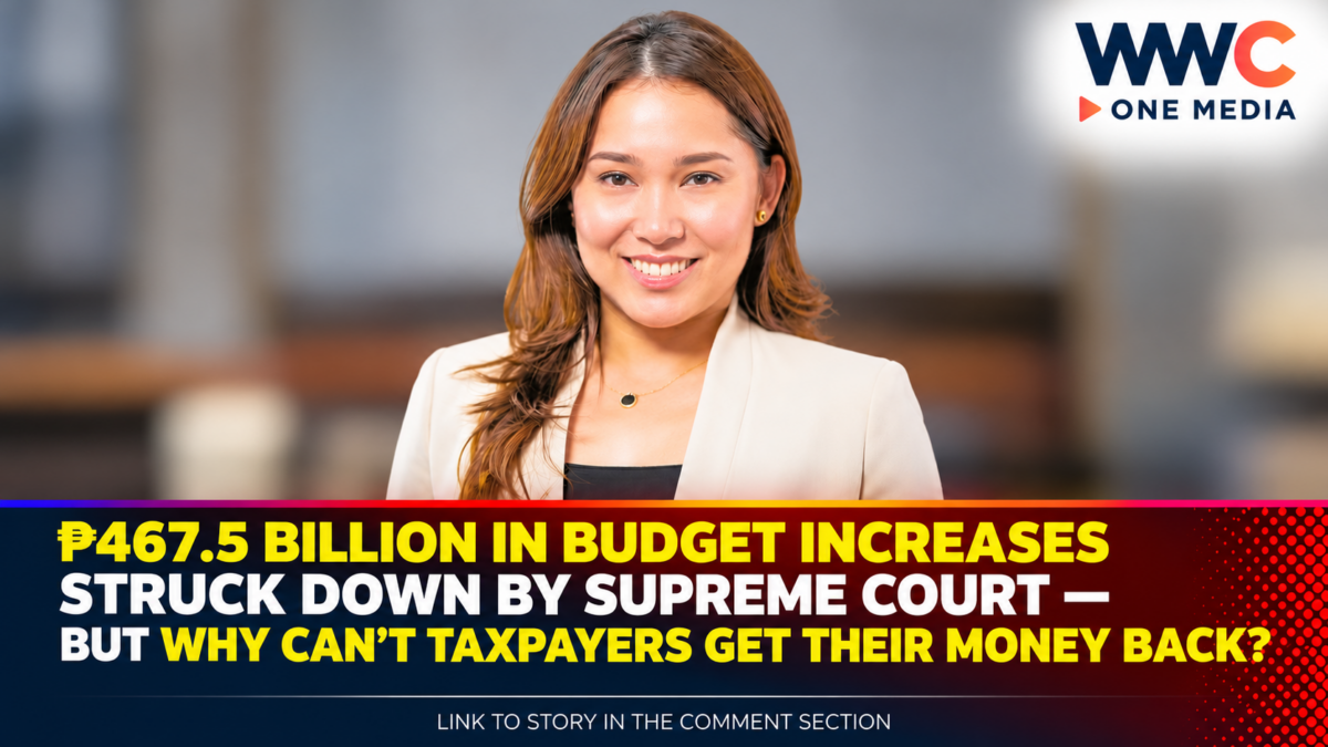 ₱467.5 Billion in Budget Increases Struck Down by Supreme Court — But Why Can’t Taxpayers Get Their Money Back?